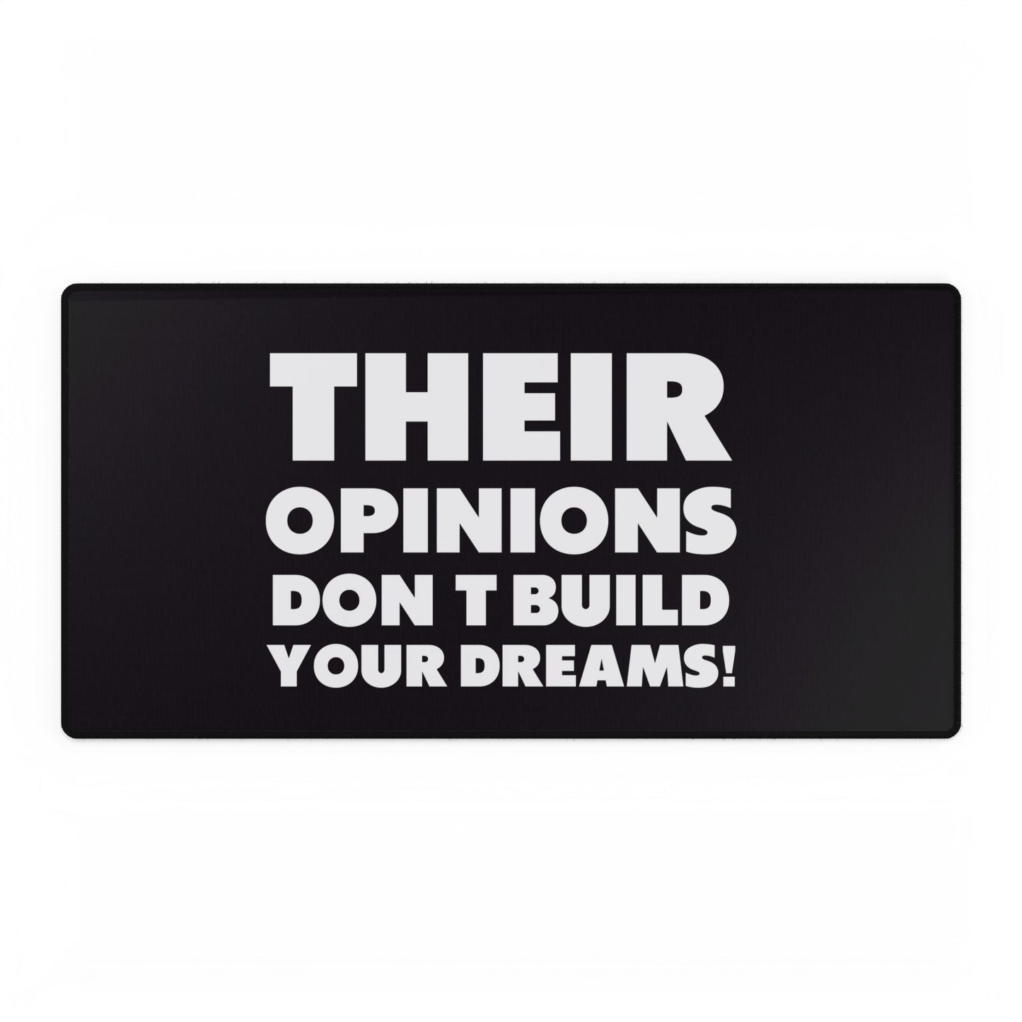 Their Opinions Don't Build your Dreams! Motivational Desk Mat