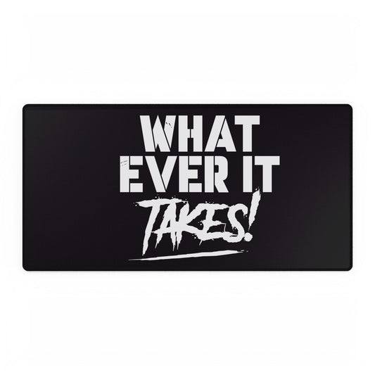 What Ever it Takes! Motivational Desk Mat