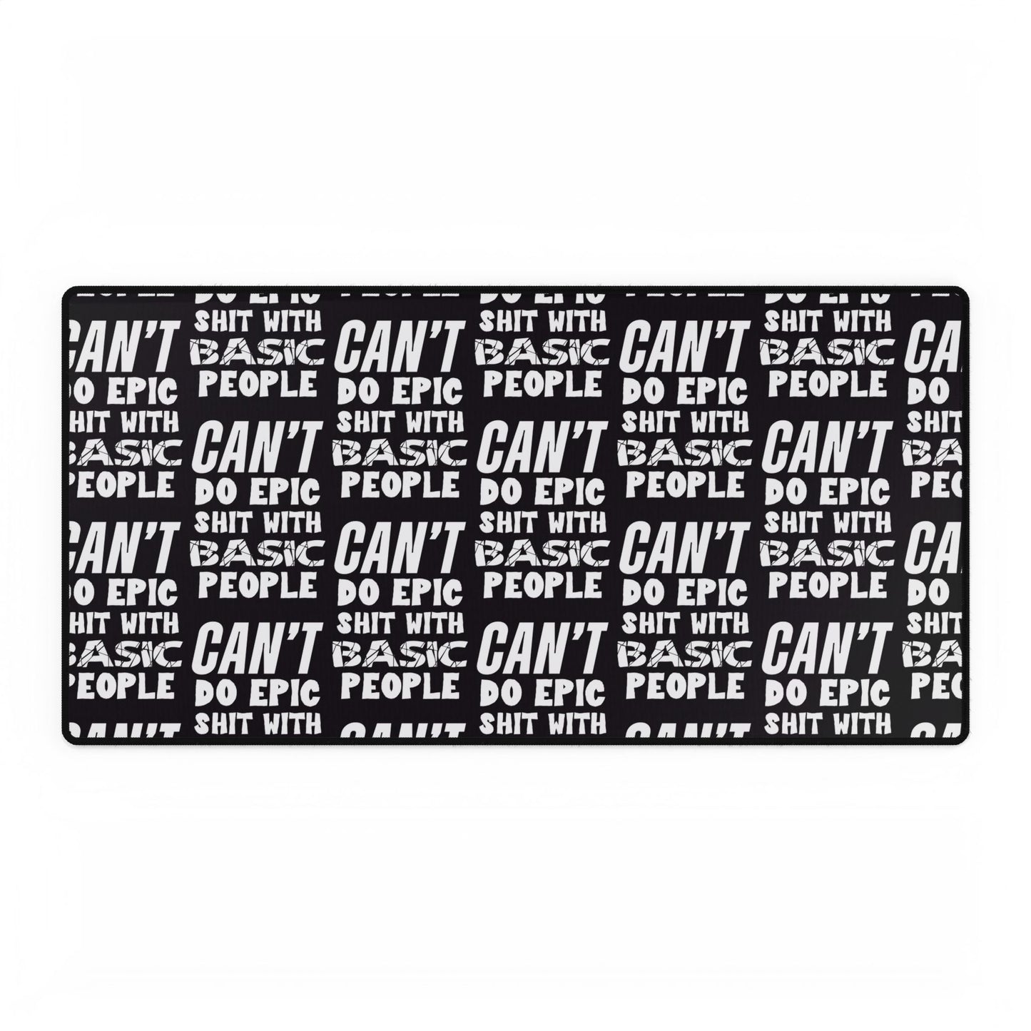 Cant Do Epic Shit with Basic People Motivational Desk Mat