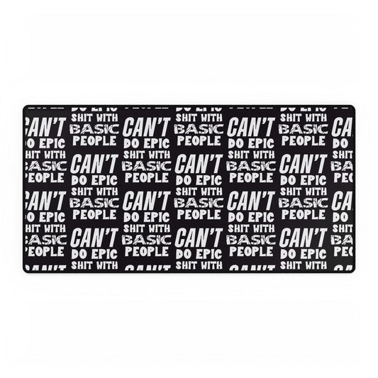 Cant Do Epic Shit with Basic People Motivational Desk Mat