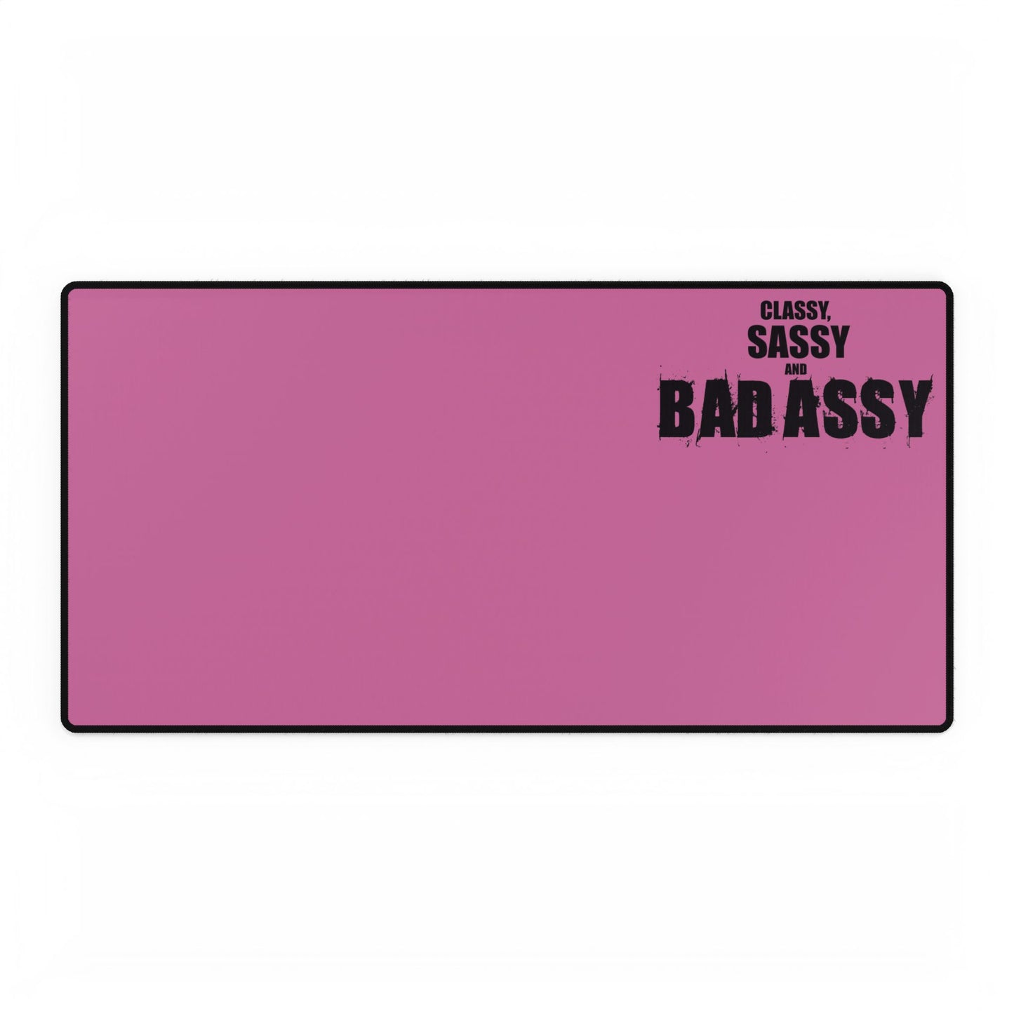 Classy, Sassy and Bad Assy (Pink) Motivational Desk Mat