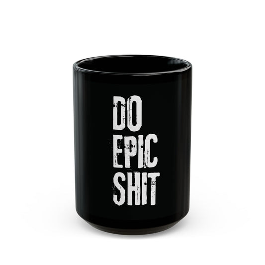 Do Epic Shit Black Mug (15oz)