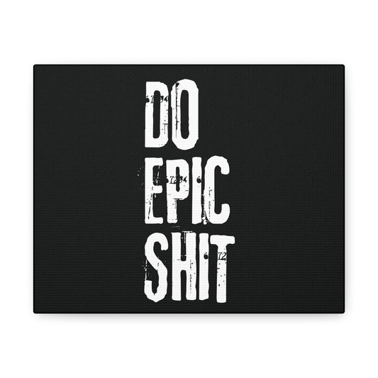 Do Epic Shit Motivational Canvas Gallery Wraps