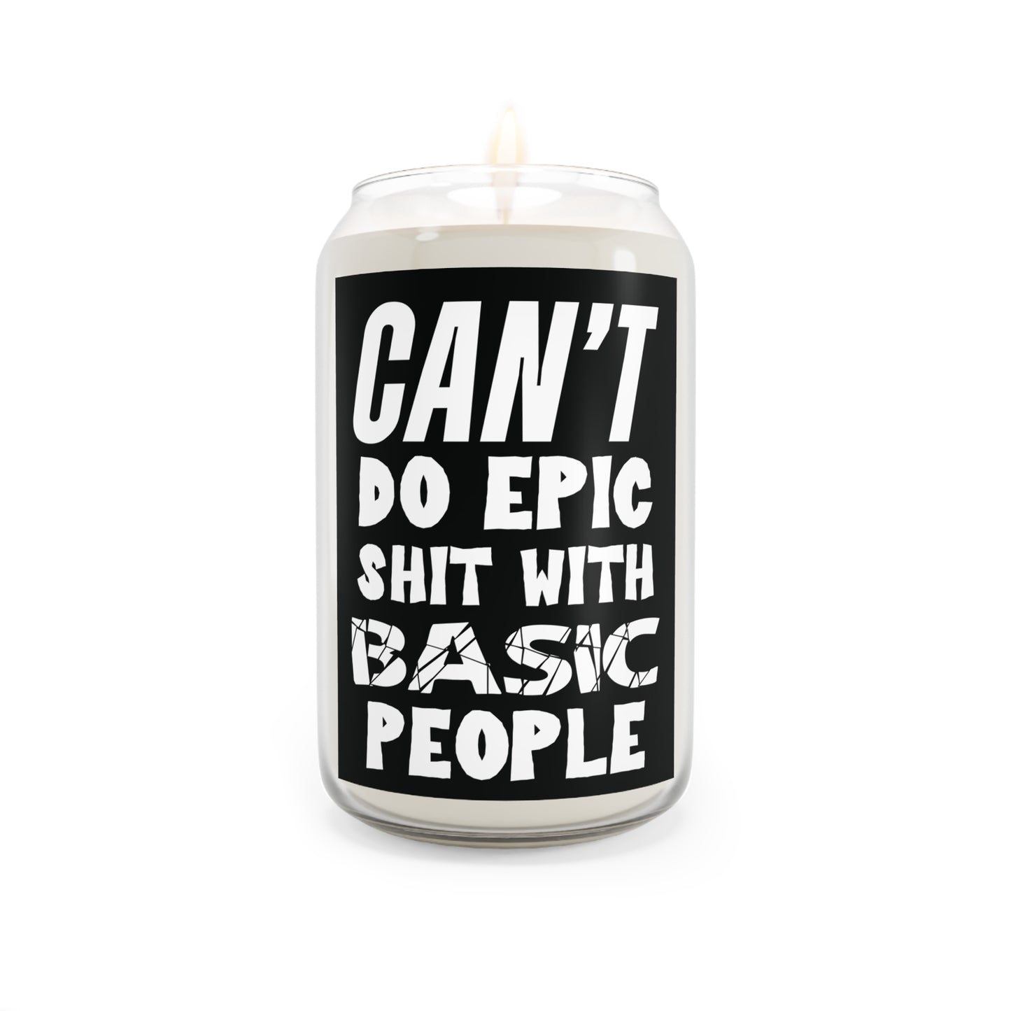 Can't Do Epic Shit with Basic People Scented  Motivational Candle, 13.75oz