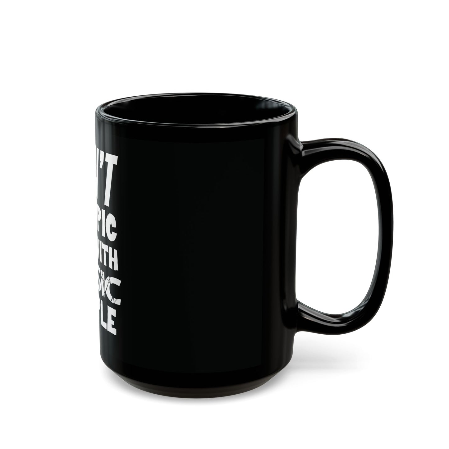 Can't Do Epic Shit with Basic People Black Mug (15oz)